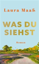 Laura Maass - Was du siehst