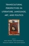 Indra Karapetjana, Gunta Rozina, François Thirion, Aristi Trendel - Transcultural Perspectives in Literature, Language, Art, and Politics