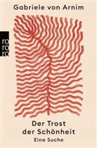 Gabriele von Arnim - Der Trost der Schönheit