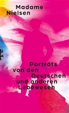 Madame Nielsen - Porträts von den Deutschen und anderen Lebewesen