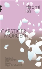 Hiromi Ito, Hiromi Itō, Irmela Hijiya-Kirschnereit - Garstiger Morgen