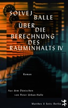 Solvej Balle, Peter Urban-Halle - Über die Berechnung des Rauminhalts IV