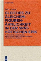 Felix Urban - Gleiches zu Gleichem: Figurenähnlichkeit in der späthöfischen Epik