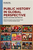 Georgina Laragy, Richard Legay, Ciaran O’Neill, Ciaran O'Neill, Ciaran ONeill et al, Hannah Smyth... - Public History in Global Perspective