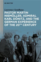 Lawrence Sondhaus - Pastor Martin Niemöller, Admiral Karl Dönitz, and the German Experience of the 20th Century