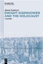 Jason Lantzer - Dwight Eisenhower and the Holocaust