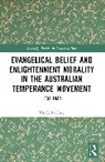 Nicole Starling - Evangelical Belief and Enlightenment Morality in the Australian Temperance Movement