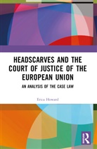 Erica Howard, Erica (Middlesex University Howard, Howard Erica - Headscarves and the Court of Justice of the European Union
