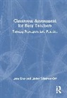 Lena Gray, Lena Wiseman-Orr Gray, Lesley Wiseman-Orr - Classroom Assessment for Busy Teachers