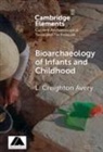 L. Creighton Avery, L. Creighton (University of Toronto) Avery - Bioarchaeology of Infants and Children