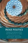 Zeynep Ozgen - Pious Politics