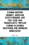 Robert C. Pirro, Pirro Robert C. - German Wartime Memory, American Exceptionalism, and Post Cold War