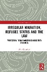 Maja Grundler - Irregular Migration, Refugee Status and the Law