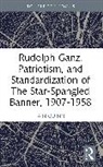 Quinn Iain - Rudolph Ganz, Patriotism, and Standardization of The Star-Spangled Banner, 1907-1958