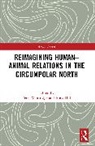 Peter Hill Whitridge, Hill Erica, Whitridge Peter - Reimagining Human-Animal Relations in the Circumpolar North