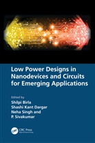 Shilpi (Manipal University Jaipur Birla, Shilpi Birla, Shashi Kant Dargar, Neha Singh, Singh Neha, P. Sivakumar... - Low Power Designs in Nanodevices and Circuits for Emerging Application