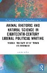 Andrew Billing - Animal Rhetoric and Natural Science in Eighteenth-Century Liberal Political Writing