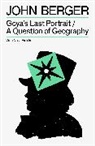 John Berger, Bielski Nella - Goya's Last Portrait/A Question of Geography
