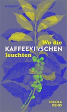 Nicola Denis - Wo die Kaffeekirschen leuchten