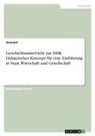 Anonymous - Geschichtsunterricht zur DDR. Didaktisches Konzept für eine Einführung in Staat, Wirtschaft und Gesellschaft