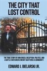 Edward J. Bielarski Jr - The City That Lost Control