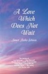 Janet Ruhe-Schoen - A Love Which Does Not Wait