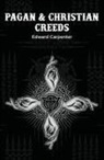 Edward Carpenter - Pagan & Christian Creeds