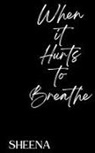 Sheena - When it Hurts to Breathe