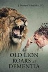 J. Stewart Schneider - An Old Lion Roars at Dementia