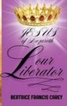 Beatrice Francis Carey - Jesus of Nazareth Our Liberator
