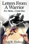 Dale E. Dallman - Letters From A Warrior, P.S. Mom, I Love You