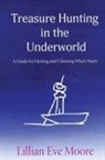 Lillian Eve Moore - Treasure Hunting in the Underworld