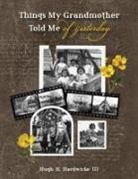 Hugh Hunter Hardwicke - Things My Grandmother Told Me of Yesterday