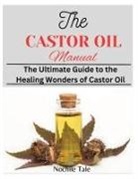 Nochile Tale - THE CASTOR OIL MANUAL