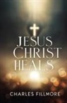 Charles Fillmore - Jesus Christ Heals