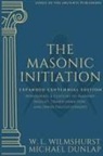 Michael Dunlap, Walter Leslie Wilmshurst - The Masonic Initiation