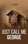 J. C. Brown - Just Call Me George