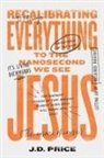 J. D Price, Adam Benson, Andy Brown - Recalibrating Everything To the Nanosecond We See JESUS