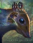 Theresa Fuller - Eating the Liver of the Earth