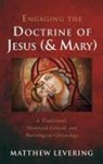 Matthew Levering - Engaging the Doctrine of Jesus (and Mary)