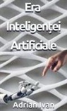 Adrian Ivan, Ioana Ferfelea - Era Inteligen¿ei Artificiale