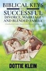 Dottie Klein - BIBLICAL KEYS TO A SUCCESSFUL DIVORCE, MARRIAGE AND BLENDED FAMILY