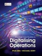 Pius Oba, Michael Sony - Practical Case Studies in Digitalising Operations 1e