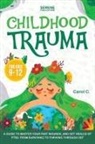 Carol C., Serene Publications - CHILDHOOD TRAUMA FOR KIDS 9-12