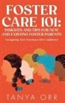 Orr - Foster Care 101 Insights and Tips for New and Existing Foster Parents - Navigating Your Journey with Confidence