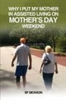 Sf Dickson - Why I put my mother in Assisted Living on Mother's Day Weekend