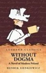 Henryk Sienkiewicz - Without Dogma A Novel of Modern Poland