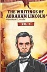Abraham Lincoln - The Writings of Abraham Lincoln