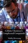 Hadley Riversong - Cellular Chemistry's Complicated Compounds