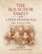Aaron N Bouschor - The Bouschor Family of the Upper Peninsula